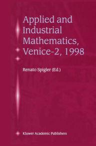 Applied and Industrial Mathematics, Venice-2, 1998: Selected Papers from the 'Venice-2/Symposium on Applied and Industrial Mathematics', June 11-16, 1
