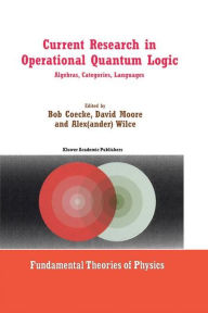 Current Research in Operational Quantum Logic: Algebras, Categories, Languages Bob Coecke Editor