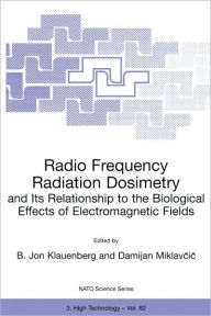Radio Frequency Radiation Dosimetry and Its Relationship to the Biological Effects of Electromagnetic Fields B. Jon Klauenberg Editor
