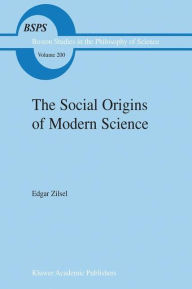 The Social Origins of Modern Science P. Zilsel Author