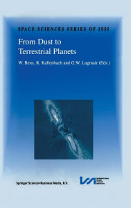 From Dust to Terrestrial Planets: Proceedings of an ISSI Workshop, 15-19 February 1999, Bern, Switzerland Willy Benz Editor