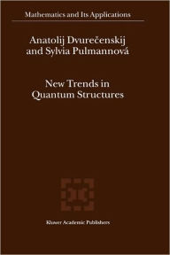 New Trends in Quantum Structures Anatolij Dvurecenskij Author