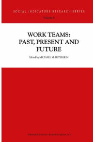 Work Teams: Past, Present and Future M.M. Beyerlein Editor