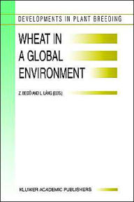 Wheat in a Global Environment: Proceedings of the 6th International Wheat Conference, 5-9 June 2000, Budapest, Hungary Z. Bedo Editor