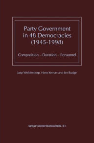 Party Government in 48 Democracies (1945-1998): Composition - Duration - Personnel J.J. Woldendorp Author