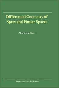 Differential Geometry of Spray and Finsler Spaces Zhongmin Shen Author