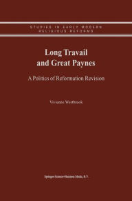 Long Travail and Great Paynes: A Politics of Reformation Revision Vivienne Westbrook Author