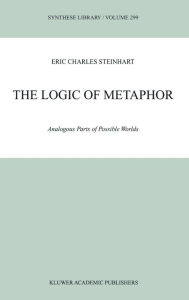 The Logic of Metaphor: Analogous Parts of Possible Worlds Eric Steinhart Author