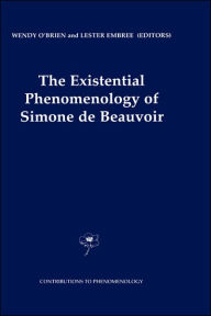 The Existential Phenomenology of Simone de Beauvoir Wendy O'Brien Editor