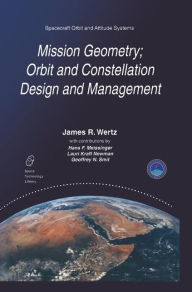 Mission Geometry; Orbit and Constellation Design and Management: Spacecraft Orbit and Attitude Systems J.R. Wertz Author