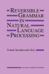 Reversible Grammar in Natural Language Processing T. Strzalkowski Editor