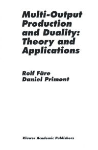 Multi-Output Production and Duality: Theory and Applications Rolf FÃ¤re Author
