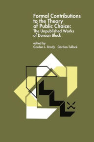 Formal Contributions to the Theory of Public Choice: The Unpublished Works of Duncan Black Gordon L. Brady Editor