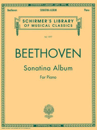 Sonatina Album: Schirmer Library of Classics Volume 1977 Piano Solo Ludwig van Beethoven Composer