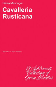 Cavalleria Rusticana: Libretto P Mascagni Composer