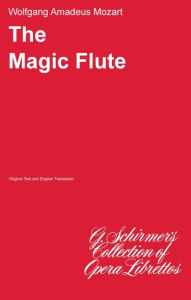 The Magic Flute (Die Zauberflote): Libretto Wolfgang Amadeus Mozart Composer