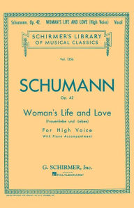 Woman's Life and Love (Frauenliebe und Leben): Schirmer Library of Classics Volume 1356 High Voice R. Schumann Composer