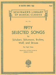 50 Selected Songs: 50 Selected Songs by Schubert, Schumann, Brahms, Wolf & Strauss High Voice Hal Leonard Corp. Created by