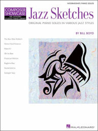 Jazz Sketches: Intermediate Piano Solos in Various Jazz Styles HLSPL Composer Showcase Bill Boyd Composer