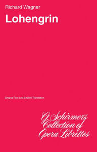 Lohengrin: Libretto Richard Wagner Composer