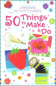 50 Things to Make and Do - Fiona Watt