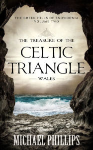 The Treasure of the Celtic Triangle: Wales Michael Phillips Author