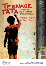 Teenage Tata: Voices of Young Fathers in South Africa - Sharlene Swartz