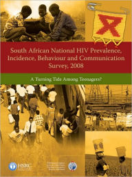 South African National HIV Prevalence, Incidence, Behaviour and Communication Survey, 2008: A Turning Tide Among Teenagers? - Human Sciences Research Council