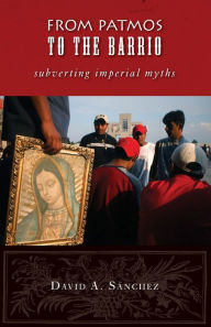 From Patmos to the Barrio: Subverting Imperial Myths David A. Sanchez Editor