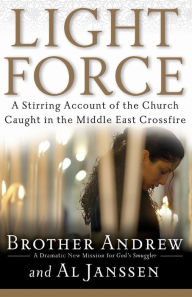 Light Force: A Stirring Account of the Church Caught in the Middle East Crossfire Brother Andrew Author