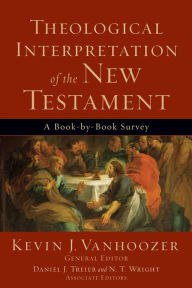 Theological Interpretation of the New Testament: A Book-by-Book Survey Baker Publishing Group Author