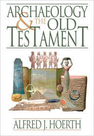 Archaeology and the Old Testament Alfred J. Hoerth Author