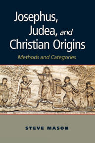 Josephus, Judea, and Christian Origins: Methods and Categories Steve Mason Author