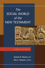 The Social World of the New Testament: Insights and Models Jerome H. Neyrey Editor