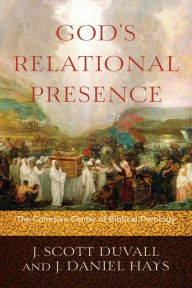 God's Relational Presence: The Cohesive Center of Biblical Theology J. Scott Duvall Author