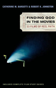 Finding God in the Movies: 33 Films of Reel Faith Catherine M. Barsotti Author