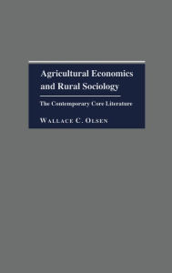 Agricultural Economics and Rural Sociology: The Contemporary Core Literature - Wallace C. Olsen