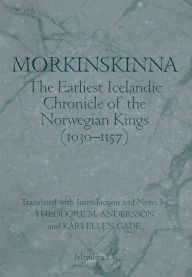 Morkinskinna: The Earliest Icelandic Chronicle of the Norwegian Kings (1030-1157) Theodore M. Andersson Translator