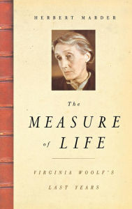 The Measure of Life: Virginia Woolf's Last Years Herbert Marder Author