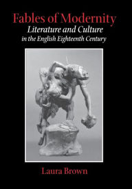Fables of Modernity: Literature and Culture in the English Eighteenth Century Laura Brown Author
