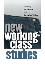 New Working-Class Studies John Russo Editor