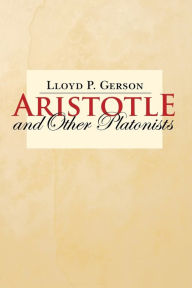 Aristotle and Other Platonists Lloyd P. Gerson Author