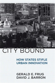 City Bound: How States Stifle Urban Innovation Gerald E. Frug Author