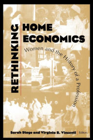 Rethinking Home Economics: Women and the History of a Profession Sarah Stage Editor