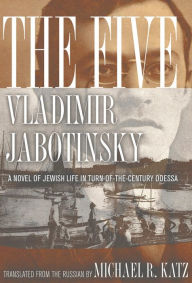The Five: A Novel of Jewish Life in Turn-of-the-Century Odessa Vladimir Jabotinsky Author