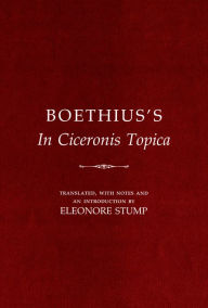 Boethius's In Ciceronis Topica: An Annotated Translation of a Medieval Dialectical Text Boethius Author