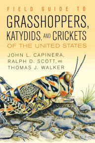 Field Guide to Grasshoppers, Katydids, and Crickets of the United States John L. Capinera Author