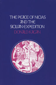 The Peace of Nicias and the Sicilian Expedition Donald Kagan Author