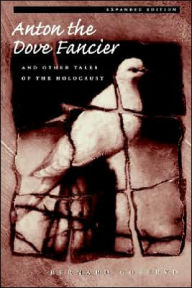 Anton the Dove Fancier and Other Tales of the Holocaust Bernard Gotfryd Author