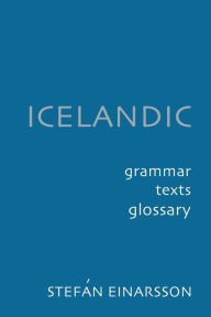 Icelandic: Grammar, Text and Glossary StefÃ¡n Einarsson Author